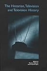 The Historian, Television, and Television History: A Collection