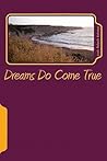 Dreams Do Come True: If You Dare To Dream Dreams Do Come True: If You Dare To Dream