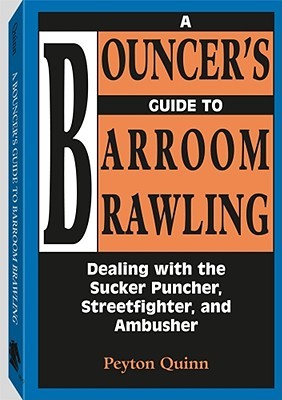Bouncer's Guide to Barroom Brawling: Dealing with the Sucker Puncher, Streetfighter, and Ambusher (Paperback)