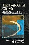 The Post-Racial Church: A Biblical Framework for Multiethnic Reconciliation