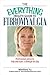 The Everything Health Guide To Fibromyalgia: Professional Advice to Help You Make It Through the Day