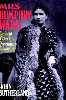 Mrs Humphry Ward: Eminent Victorian, Pre-eminent Edwardian (Hardcover)