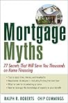 Mortgage Myths: 77 Secrets That Will Save You Thousands on Home Financing