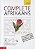 Complete Afrikaans Beginner to Intermediate Course: Learn to read, write, speak and understand a new language (Teach Yourself Complete)