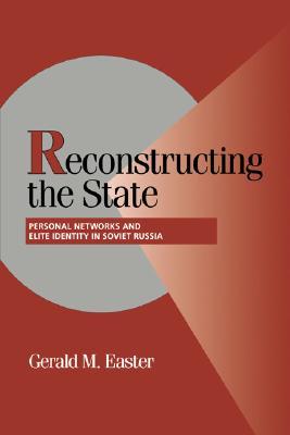 Reconstructing the State: Personal Networks and Elite Identity in Soviet Russia (Cambridge Studies in Comparative Politics)