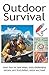 Outdoor Survival : Learn How to Read Maps, Cross Challenging Terrain, and Find Shelter, Water and Food