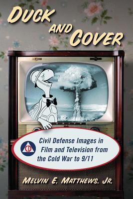 Duck and Cover: Civil Defense Images in Film and Television from the Cold War to 9/11 (Paperback)