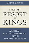 The First Resort of Kings: American Cultural Diplomacy in the Twentieth Century