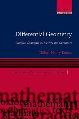 Differential Geometry: Bundles, Connections, Metrics and Curvature (Oxford Graduate Texts in Mathematics, Vol. 23)