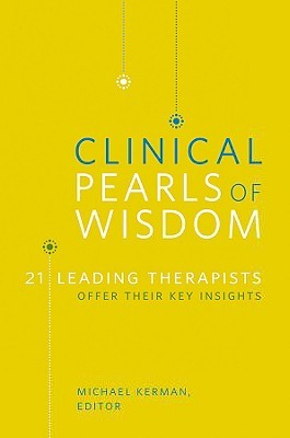 Clinical Pearls of Wisdom: 21 Leading Therapists Offer Their Key Insights (Norton Professional Books (Paperback))