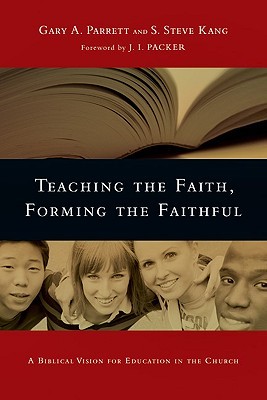 Teaching the Faith, Forming the Faithful: A Biblical Vision for Education in the Church (Paperback)