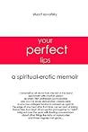 Your Perfect Lips: A Spiritual-Erotic Memoir Your Perfect Lips: A Spiritual-Erotic Memoir