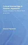 Cultural Intermarriage in Southern Appalachia: Cherokee Elements in Four Selected Novels by Lee Smith (Indigenous Peoples and Politics) Cultural Intermarriage in Southern Appalachia: Cherokee Elements in Four Selected Novels by Lee Smith (Indigenous Peoples and Politics)