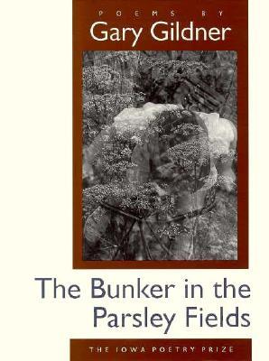 The Bunker in the Parsley Fields (Iowa Poetry Prize)