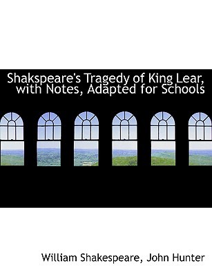 Tragedy of King Lear, with Notes, Adapted for Schools