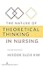 The Nature of Theoretical Thinking in Nursing: Third Edition (Kim, The Nature of Theoretical Thinking in Nursing)