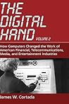The Digital Hand: Volume II: How Computers Changed the Work of American Financial, Telecommunications, Media, and Entertainment Industries The Digital Hand: Volume II: How Computers Changed the Work of American Financial, Telecommunications, Media, and Entertainment Industries