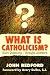 What Is Catholicism?: Hard ...