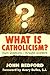 What Is Catholicism?: Hard Questions-Straight Answers