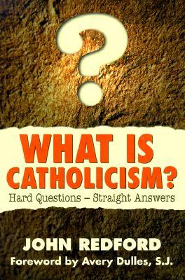 What Is Catholicism?: Hard Questions-Straight Answers (Paperback)