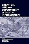 Creation, Use, and Deployment of Digital Information