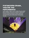 Postmodern Drama, Theatre and Performance: Horia Garbea, Robert Wilson, Heiner Muller, Arvind Gaur, Charles L. Mee, Caryl Churchill, Sarah Kane Postmodern Drama, Theatre and Performance: Horia Garbea, Robert Wilson, Heiner Muller, Arvind Gaur, Charles L. Mee, Caryl Churchill, Sarah Kane
