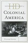 Historical Dictionary of Colonial America (Historical Dictionaries of U.S. Politics and Political Eras)