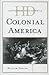 Historical Dictionary of Colonial America (Historical Dictionaries of U.S. Politics and Political Eras)