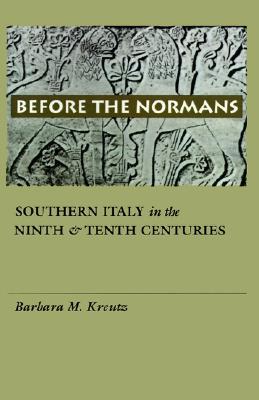 Before the Normans: Southern Italy in the Ninth and Tenth Centuries (The Middle Ages Series)