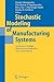 Stochastic Modeling of Manufacturing Systems by George Liberopoulos