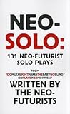 Neo-Solo: 131 Neo-Futurist Solo Plays: from Too Much Light Makes the Baby Go Blind (30 Plays in 60 Minutes)