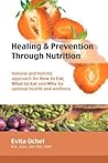 Healing & Prevention Through Nutrition: Natural and Holistic Approach for How to Eat, What to Eat and Why for Optimal Health and Wellness
