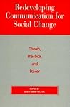 Redeveloping Communication for Social Change: Theory, Practice, and Power