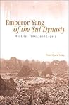 Emperor Yang of the Sui Dynasty: His Life, Times, and Legacy (Chinese Philosophy Culture)