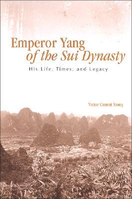 Emperor Yang of the Sui Dynasty: His Life, Times, and Legacy (Chinese Philosophy Culture)