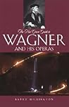 The New Grove Guide to Wagner and His Operas (New Grove Operas) The New Grove Guide to Wagner and His Operas (New Grove Operas)