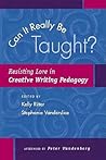 Can It Really Be Taught?: Resisting Lore in Creative Writing Pedagogy