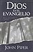 Dios Es el Evangelio by John Piper Dios Es el Evangelio by John Piper