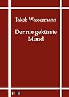 Der nie geküsste Mund Der nie geküsste Mund