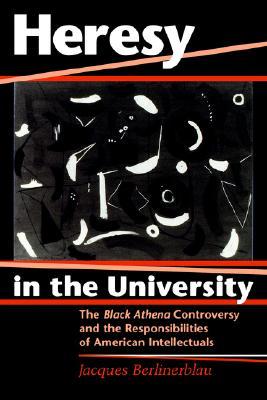 Heresy in the University: The Black Athena Controversy and the Responsibilities of American Intellectuals (Paperback)