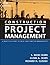 Construction Project Management: A Practical Guide to Field Construction Management
