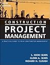 Construction Project Management: A Practical Guide to Field Construction Management