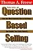 Secrets of Question Based Selling by Thomas A. Freese