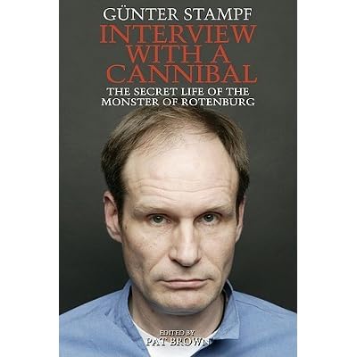 Interview With A Cannibal The Secret Life Of The Monster Of