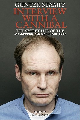 Interview with a Cannibal: The Secret Life of the Monster of Rotenburg (Hardcover)