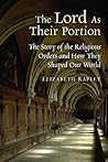 The Lord as Their Portion: The Story of the Religious Orders and How They Shaped Our World