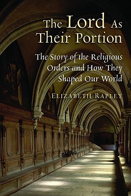 The Lord as Their Portion: The Story of the Religious Orders and How They Shaped Our World (Paperback)