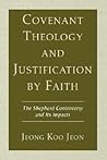 Covenant Theology and Justification by Faith: The Shepherd Controversy and Its Impacts