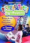 Picture That! From Mendel to Normandy: Picture Books and Ideas, Curriculum and Connections―for 'Tweens and Teens (Picture That! Grades 4 - 12)
