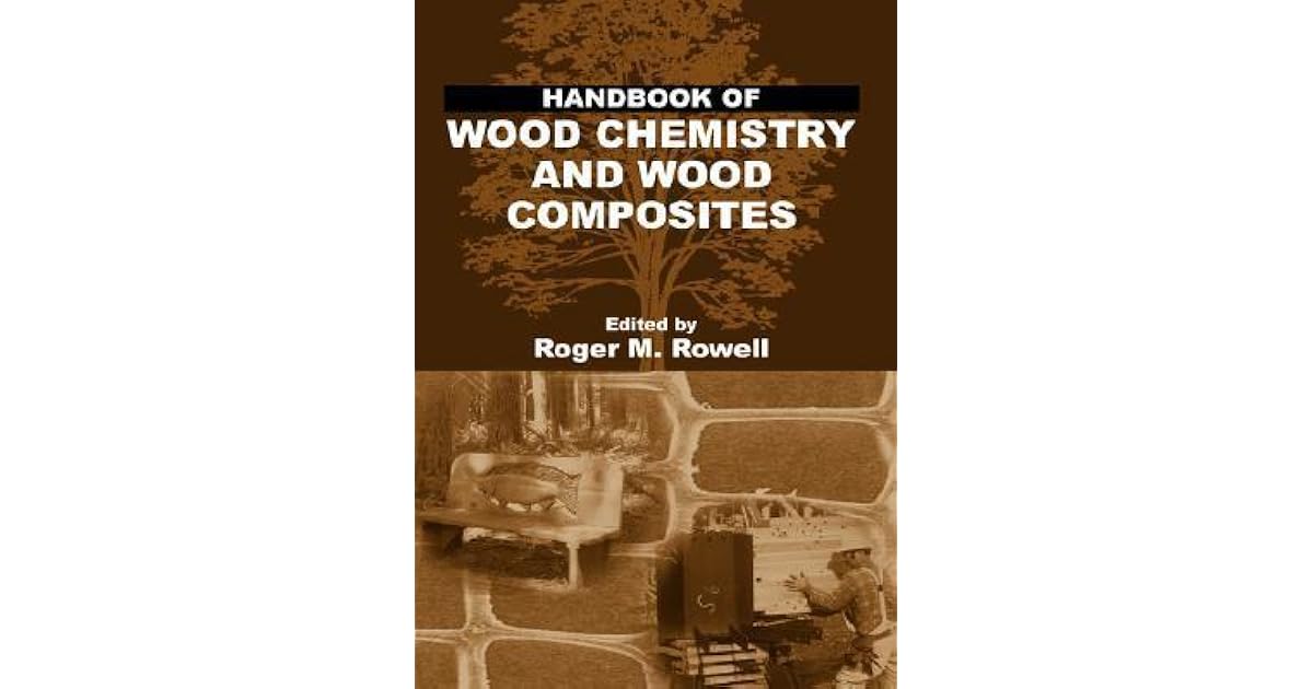 Handbook of Wood Chemistry and Wood Composites by Roger M. Rowell
